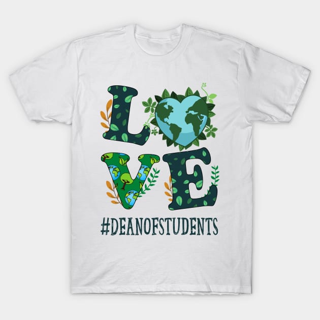 Love World Earth Day Planet Anniversary Dean of Students T-Shirt by TeeaxArt